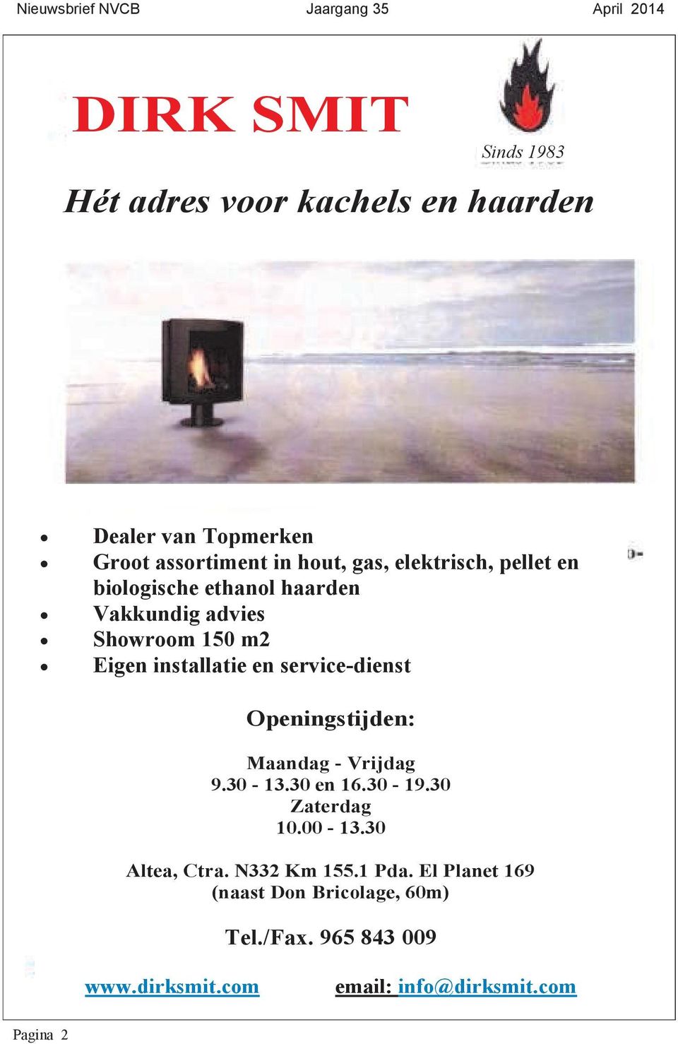 service-dienst Openingstijden: Maandag - Vrijdag 9.30-13.30 en 16.30-19.30 Zaterdag 10.00-13.30 Altea, Ctra.