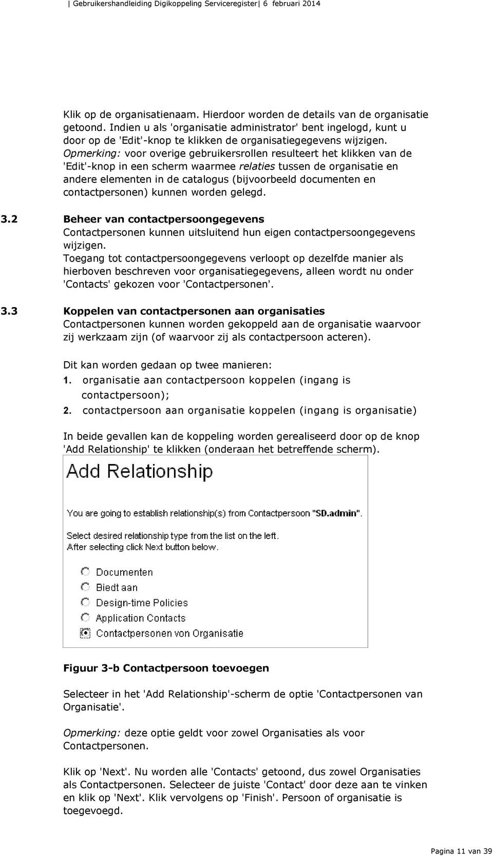 Opmerking: voor overige gebruikersrollen resulteert het klikken van de 'Edit'-knop in een scherm waarmee relaties tussen de organisatie en andere elementen in de catalogus (bijvoorbeeld documenten en