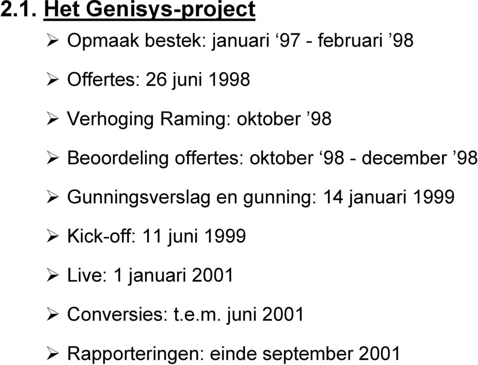 december 98 Gunningsverslag en gunning: 14 januari 1999 Kick-off: 11 juni 1999