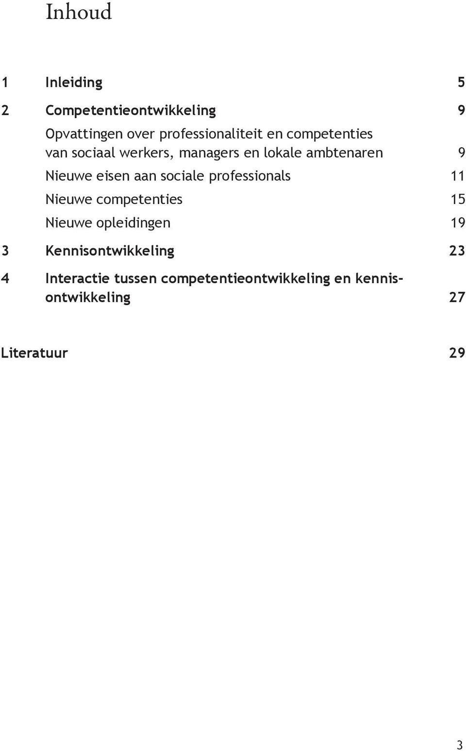 sociale professionals 11 Nieuwe competenties 15 Nieuwe opleidingen 19 3