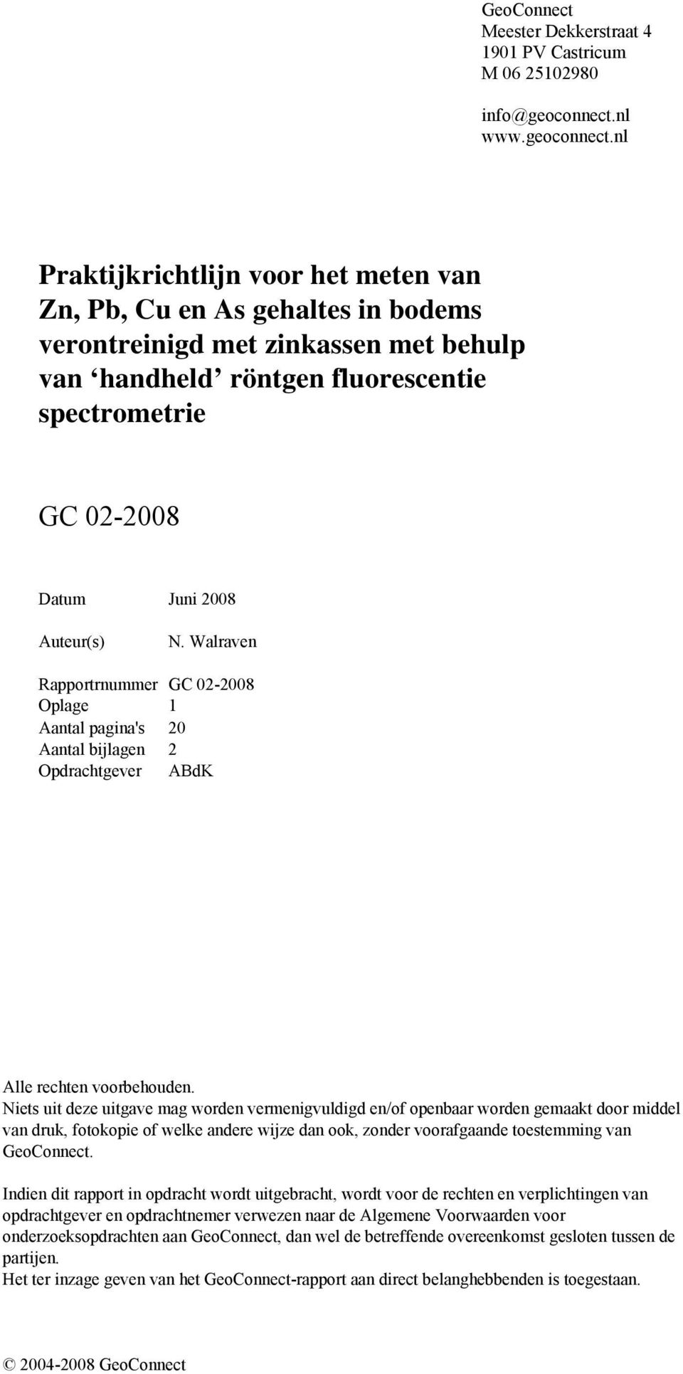 nl Praktijkrichtlijn voor het meten van Zn, Pb, Cu en As gehaltes in bodems verontreinigd met zinkassen met behulp van handheld röntgen fluorescentie spectrometrie GC 02-2008 Datum Juni 2008