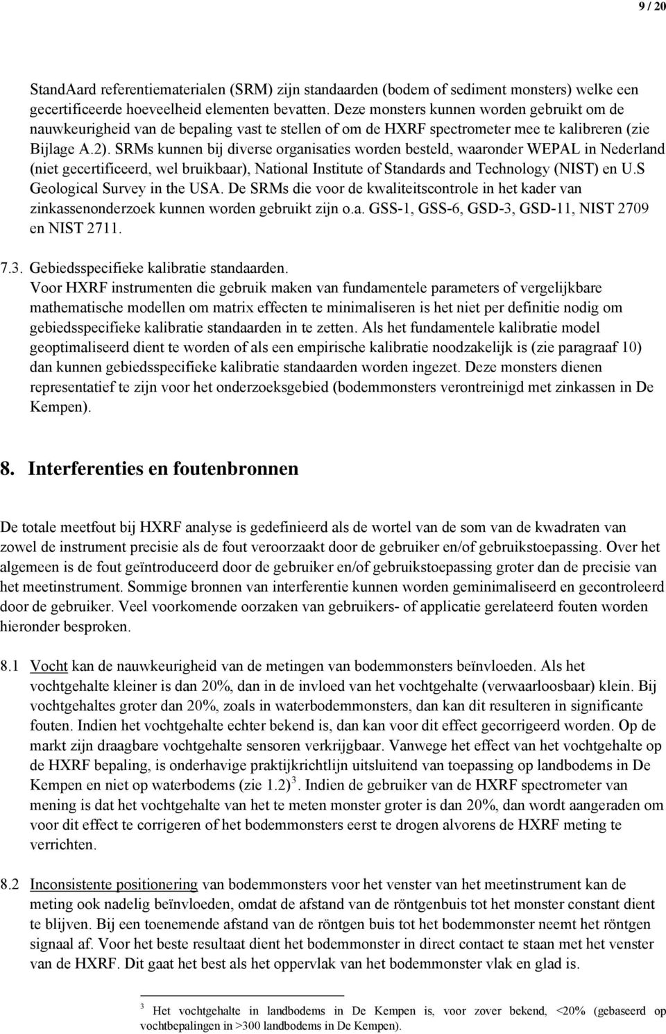 SRMs kunnen bij diverse organisaties worden besteld, waaronder WEPAL in Nederland (niet gecertificeerd, wel bruikbaar), National Institute of Standards and Technology (NIST) en U.