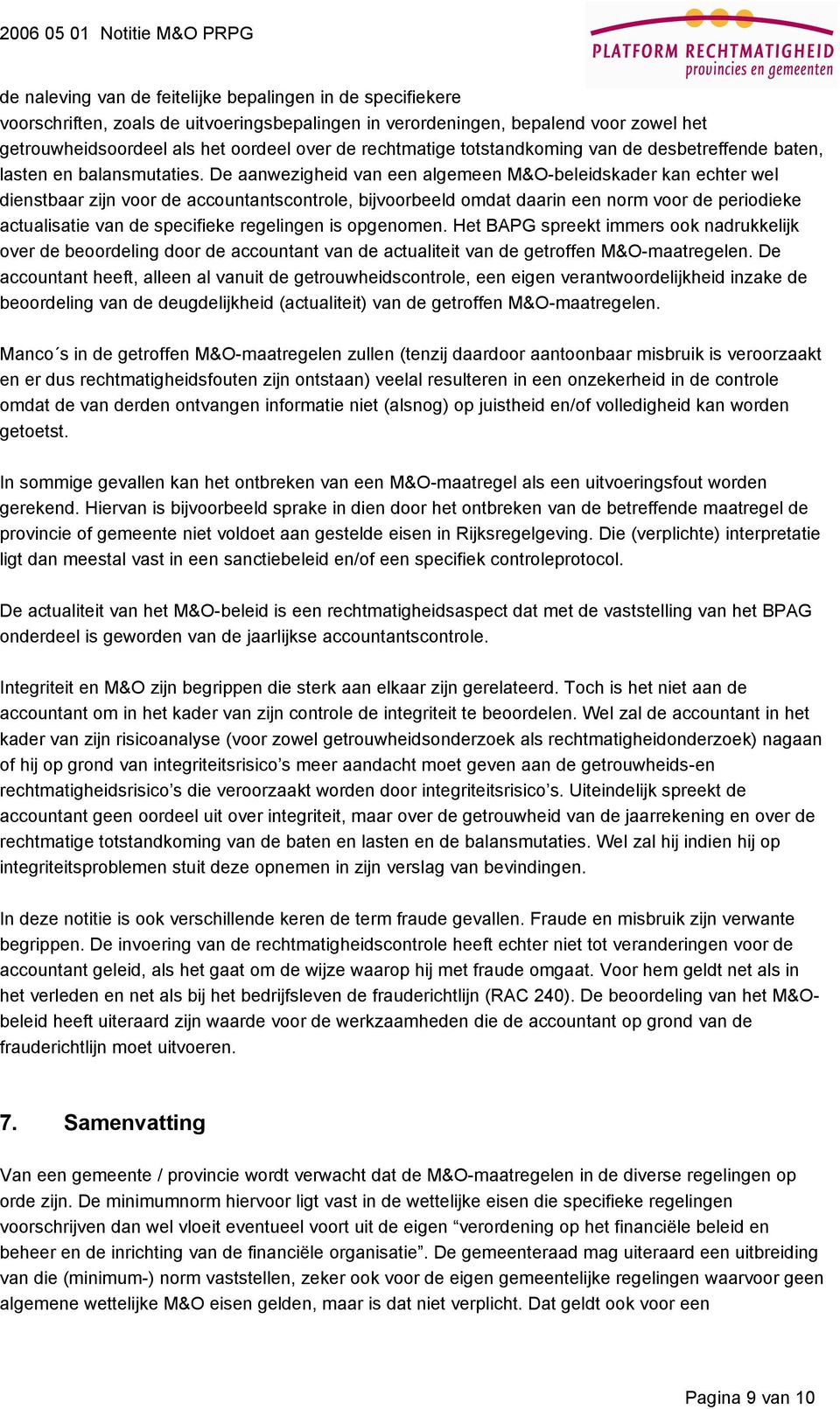 De aanwezigheid van een algemeen M&O-beleidskader kan echter wel dienstbaar zijn voor de accountantscontrole, bijvoorbeeld omdat daarin een norm voor de periodieke actualisatie van de specifieke