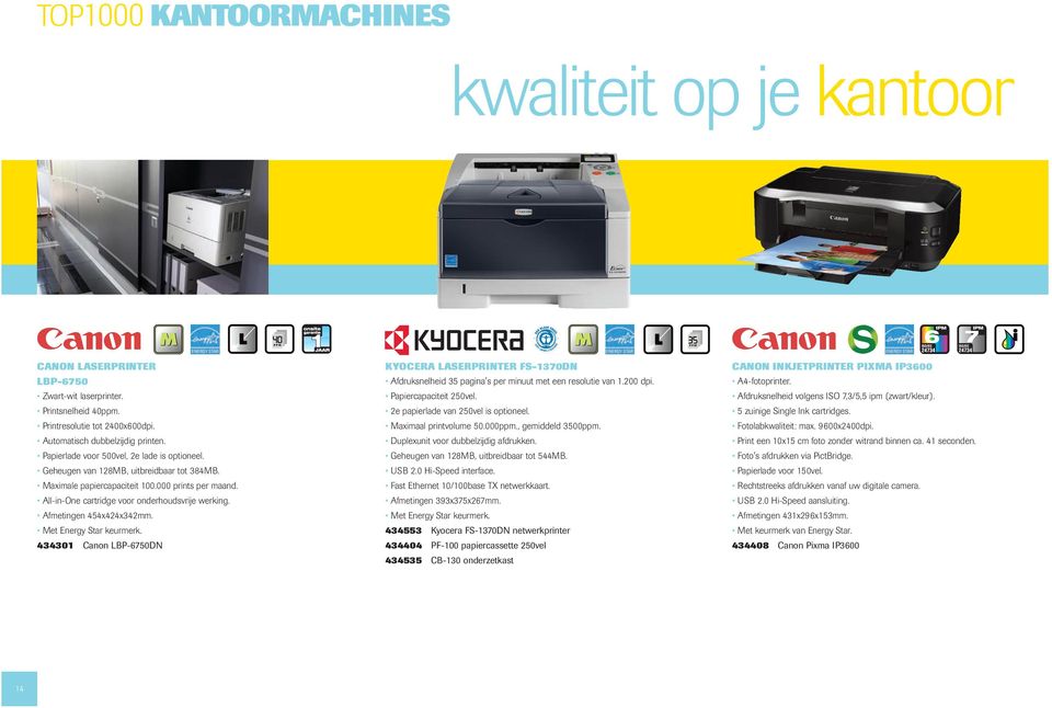 Afmetingen 454x424x342mm. Met Energy Star keurmerk. 434301 Canon LBP-6750DN KYOCERA LASERPRINTER FS-1370DN Afdruksnelheid 35 pagina's per minuut met een resolutie van 1.200 dpi.