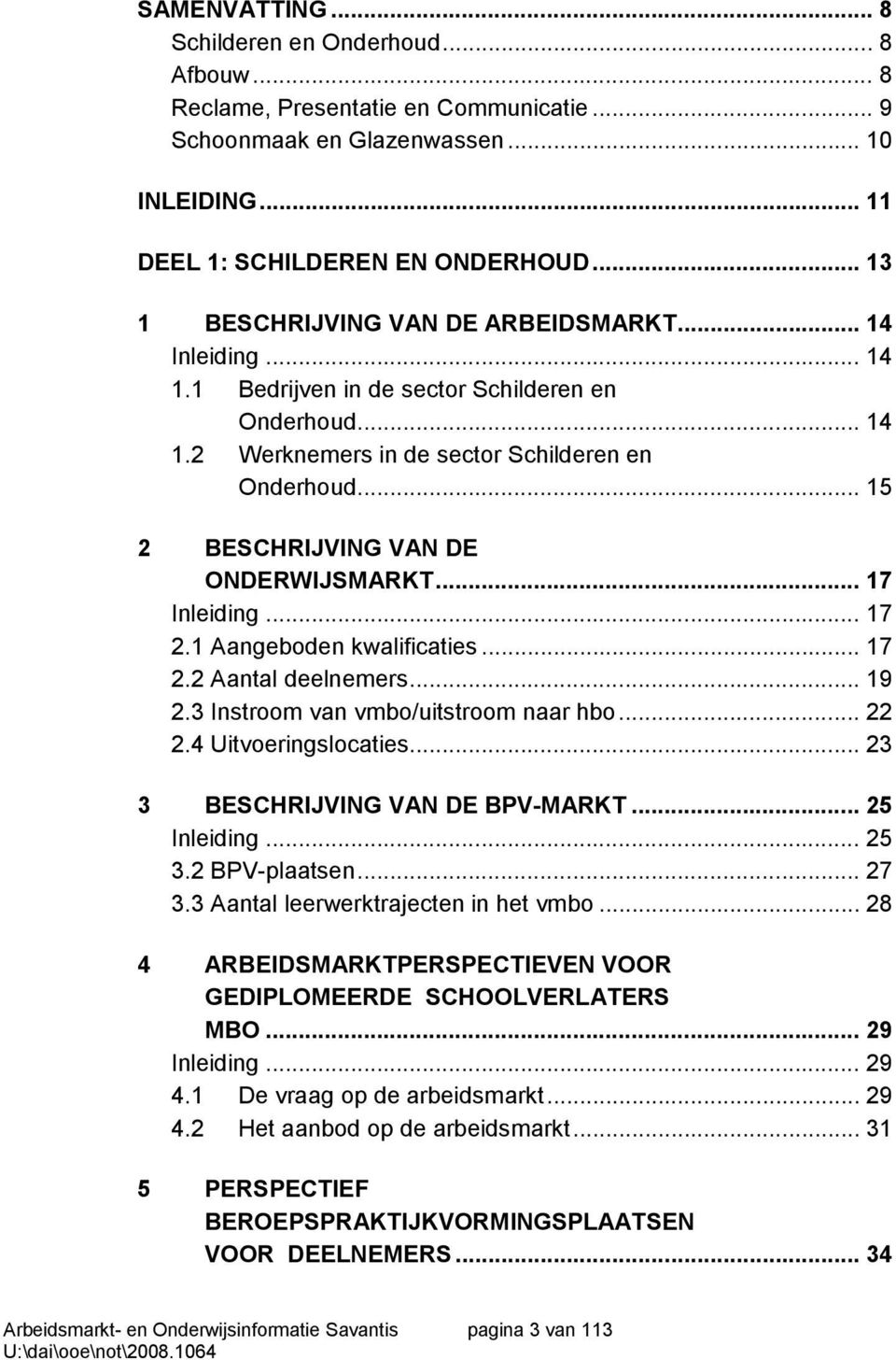 .. 15 2 BESCHRIJVING VAN DE ONDERWIJSMARKT... 17 Inleiding... 17 2.1 Aangeboden kwalificaties... 17 2.2 Aantal deelnemers... 19 2.3 Instroom van vmbo/uitstroom naar hbo... 22 2.4 Uitvoeringslocaties.