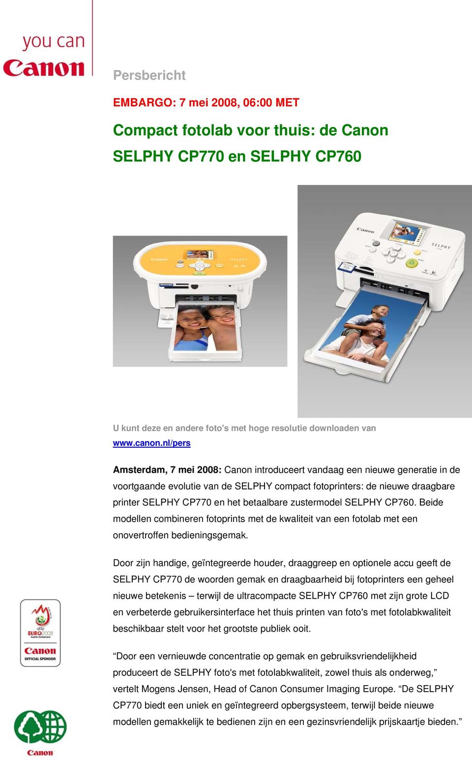 betaalbare zustermodel SELPHY CP760. Beide modellen combineren fotoprints met de kwaliteit van een fotolab met een onovertroffen bedieningsgemak.