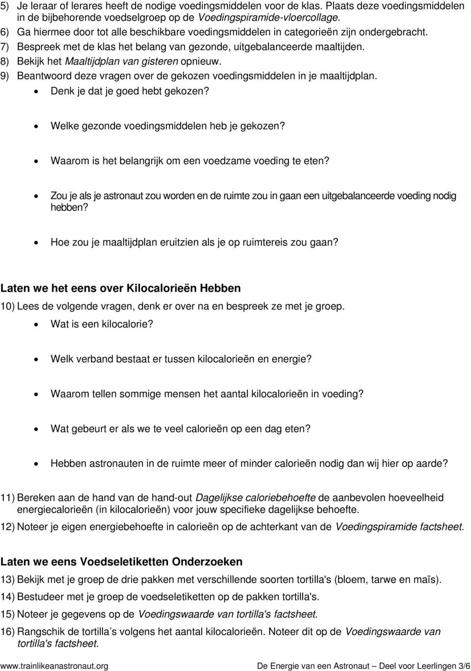 8) Bekijk het Maaltijdplan van gisteren opnieuw. 9) Beantwoord deze vragen over de gekozen voedingsmiddelen in je maaltijdplan. Denk je dat je goed hebt gekozen?