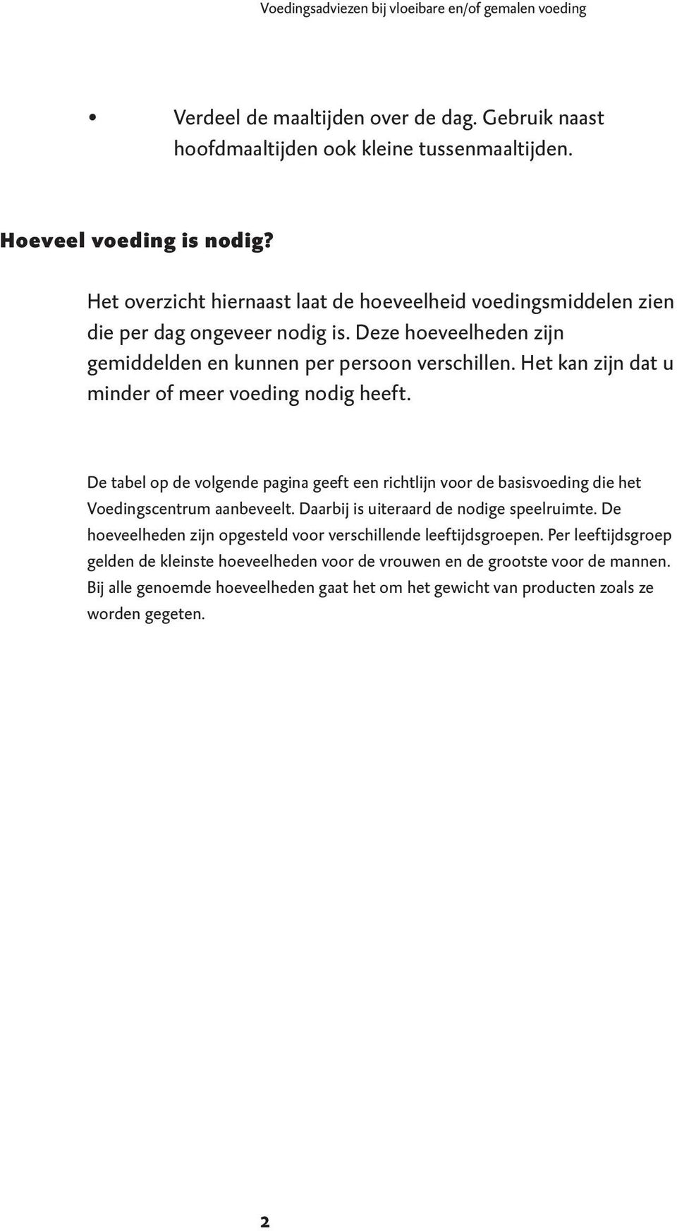 Het kan zijn dat u minder of meer voeding nodig heeft. De tabel op de volgende pagina geeft een richtlijn voor de basisvoeding die het Voedingscentrum aanbeveelt.