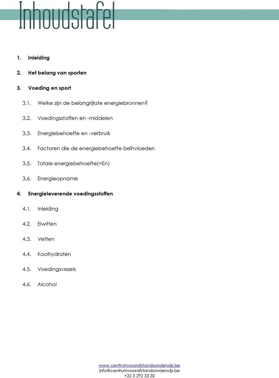 Factoren die de energiebehoefte beïnvloeden 3.5. Totale energiebehoefte(=en) 3.6. Energieopname 4.