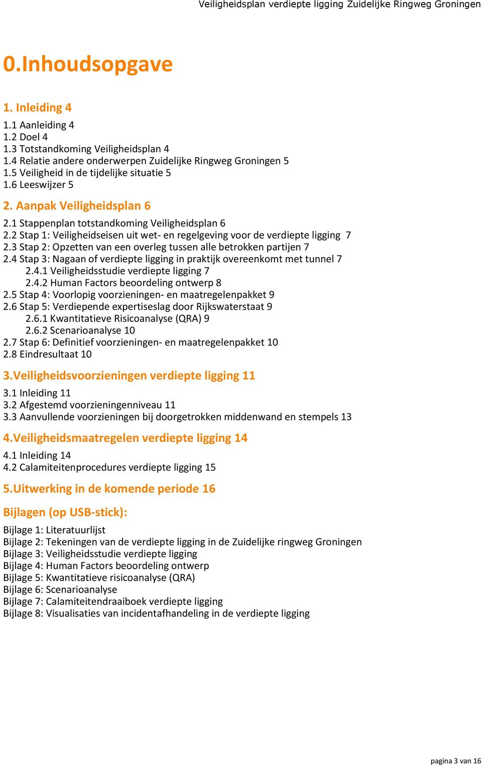 2 Stap 1: Veiligheidseisen uit wet- en regelgeving voor de verdiepte ligging 7 2.3 Stap 2: Opzetten van een overleg tussen alle betrokken partijen 7 2.