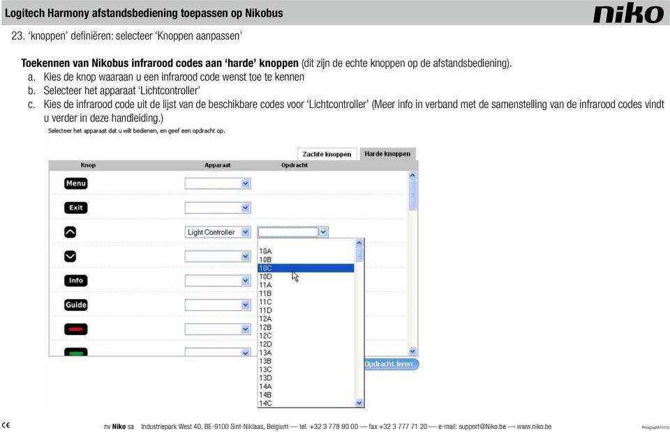 knoppen op de afstandsbediening). a. Kies de knop waaraan u een infrarood code wenst toe te kennen b.