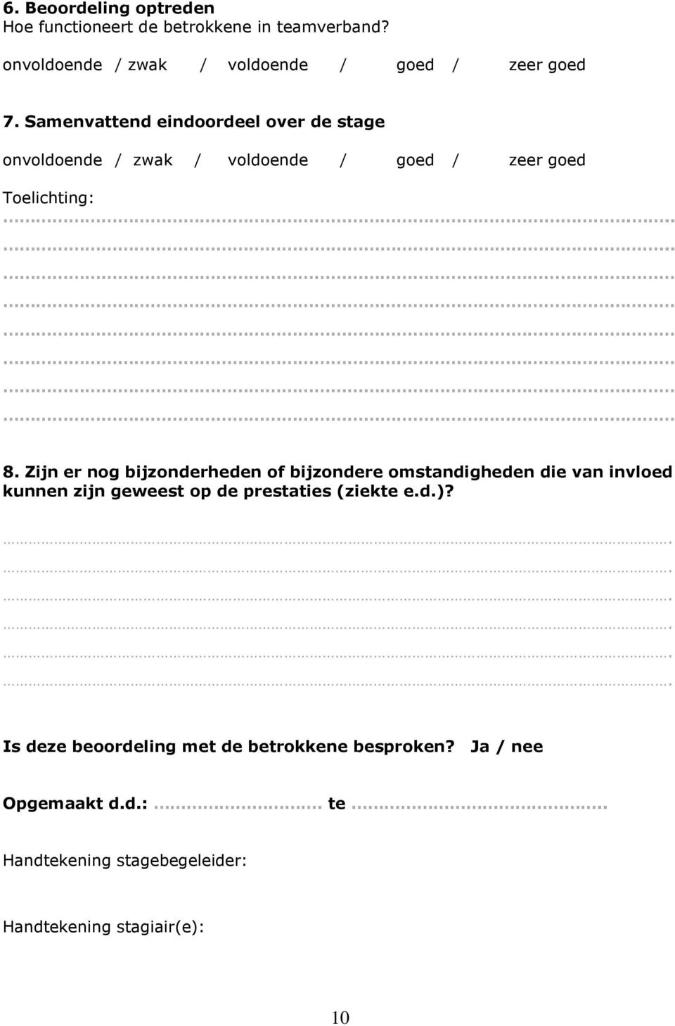 Zijn er nog bijzonderheden of bijzondere omstandigheden die van invloed kunnen zijn geweest op de prestaties (ziekte e.d.)?