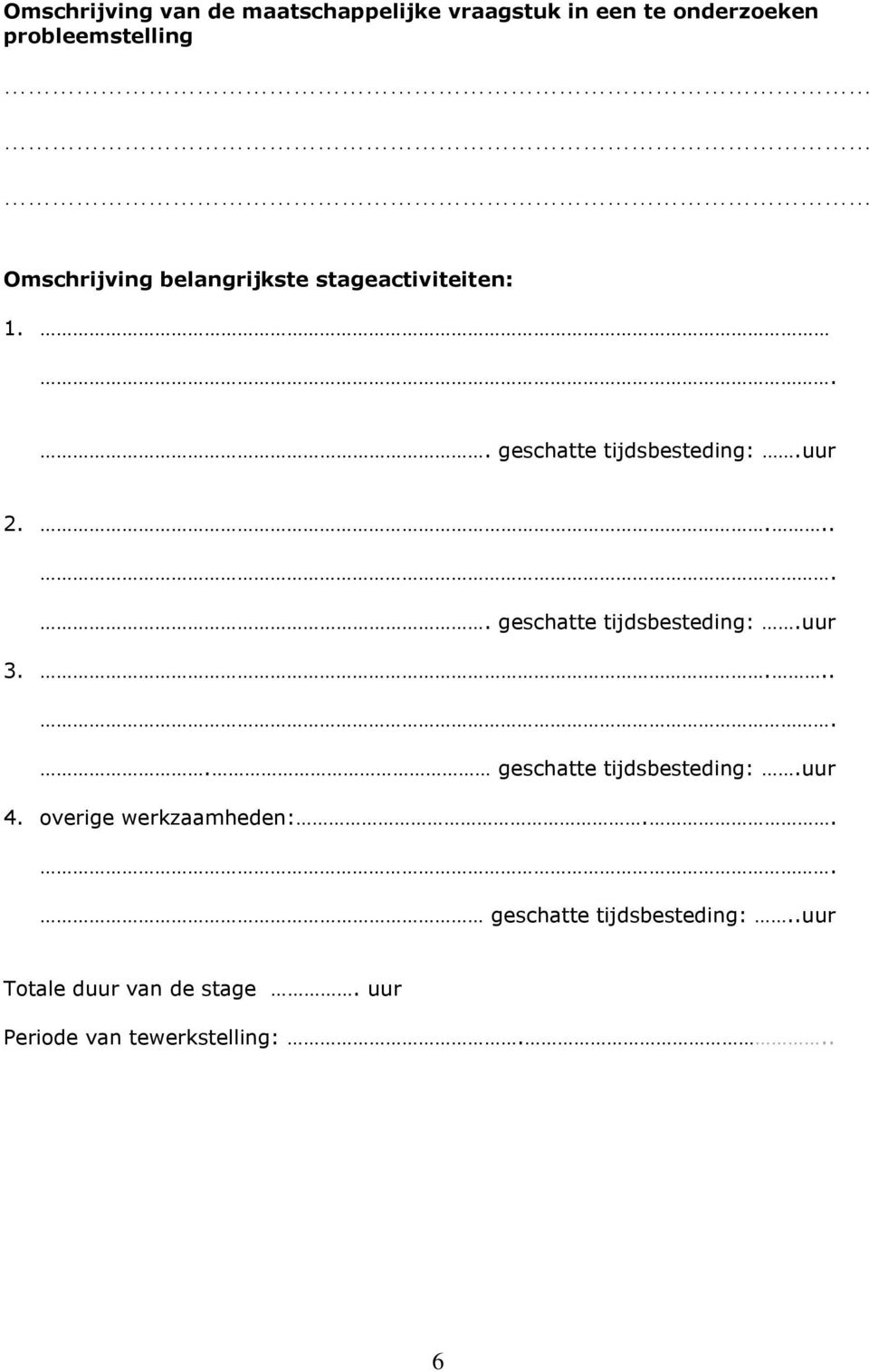 ..... geschatte tijdsbesteding:.uur 3...... geschatte tijdsbesteding:.uur 4.