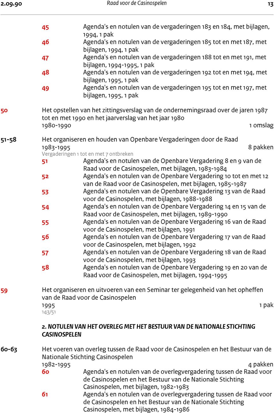 Agenda's en notulen van de vergaderingen 195 tot en met 197, met bijlagen, 1995, 1 pak 50 Het opstellen van het zittingsverslag van de ondernemingsraad over de jaren 1987 tot en met 1990 en het