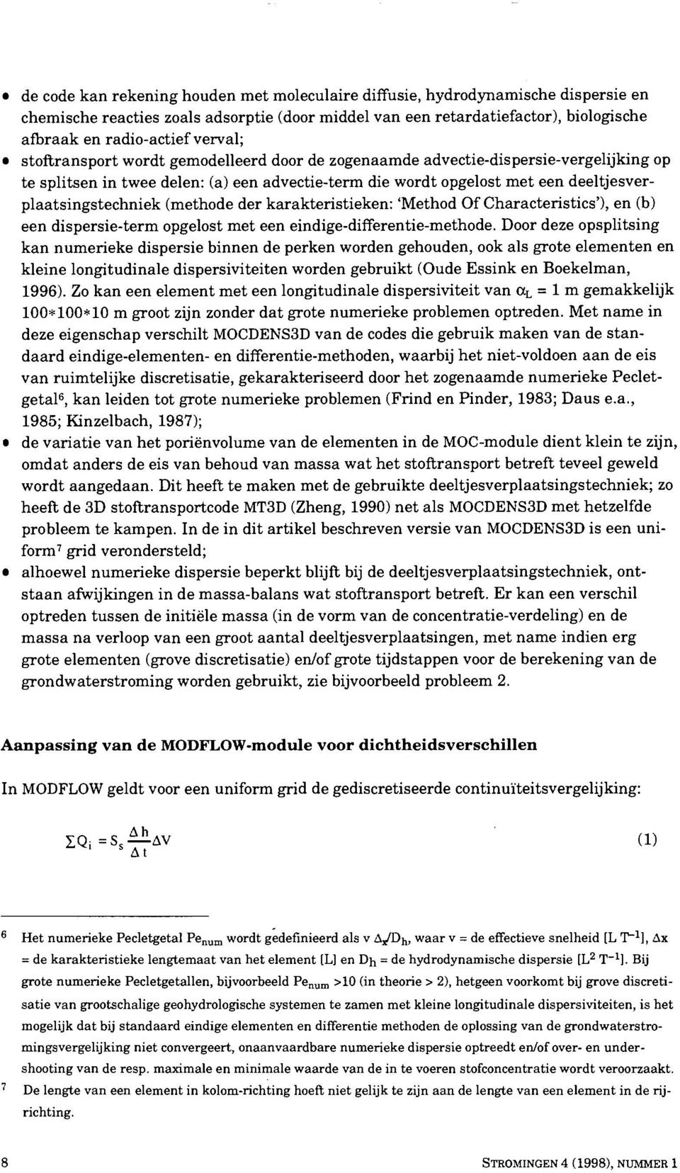 deeltjesverplaatsingstechniek (methode der karakteristieken: 'Method Of Characteristics'), en (b) een dispersie-term opgelost met een eindige-differentie-methode.