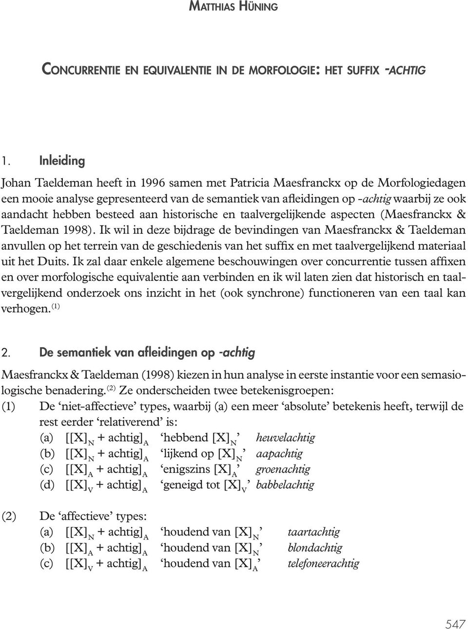 besteed aan historische en taalvergelijkende aspecten (Maesfranckx & Taeldeman 1998).