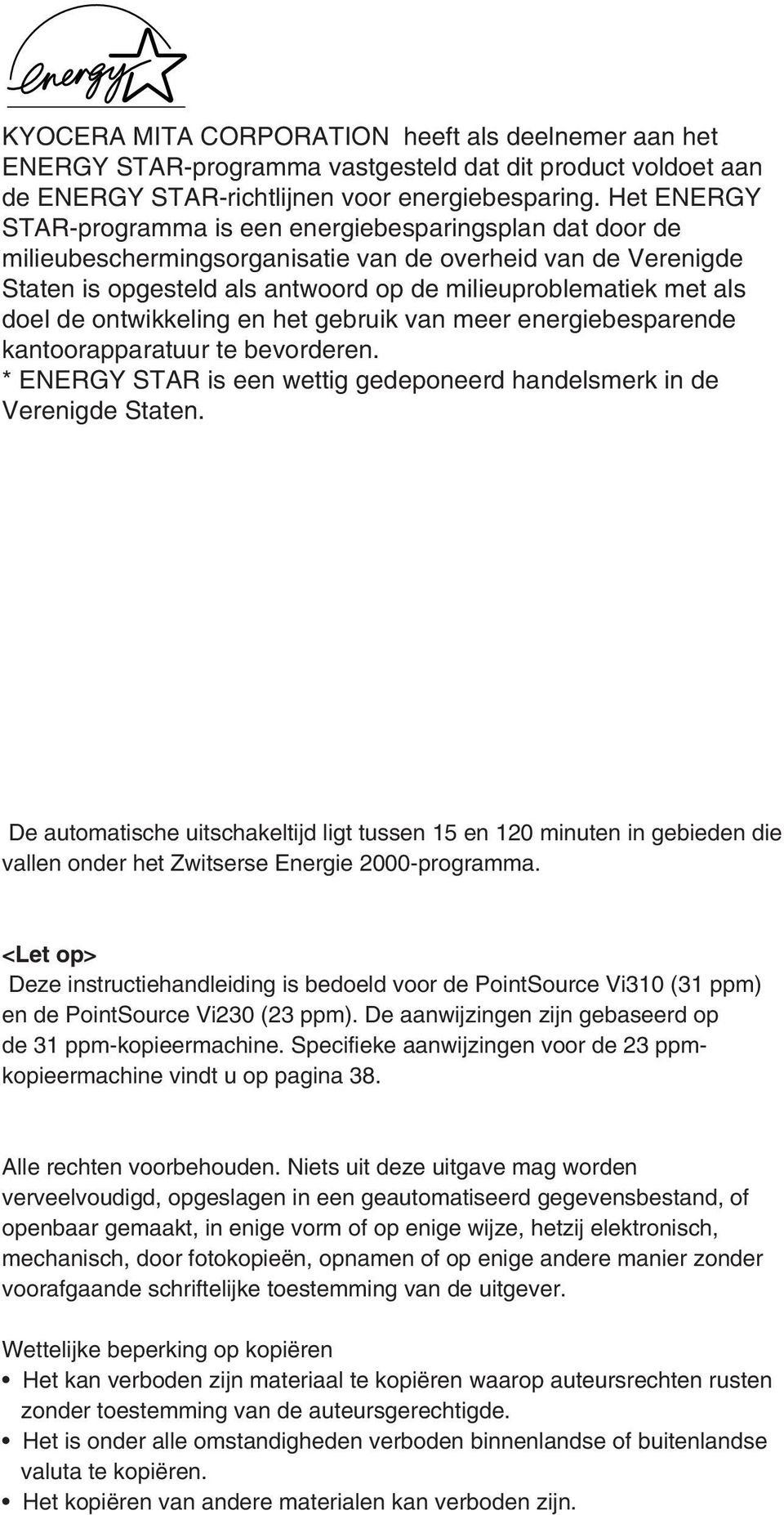 doel de ontwikkeling en het gebruik van meer energiebesparende kantoorapparatuur te bevorderen. * ENERGY STAR is een wettig gedeponeerd handelsmerk in de Verenigde Staten.