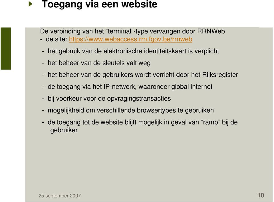 gebruikers wordt verricht door het Rijksregister - de toegang via het IP-netwerk, waaronder global internet - bij voorkeur voor de