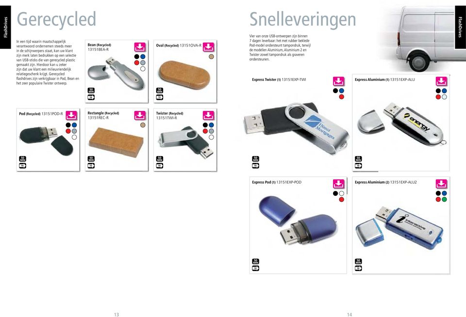 Bean (Recycled) 13151BEA-R Oval (Recycled) 13151OVA-R Snelleveringen Vier van onze USB-ontwerpen zijn binnen 7 dagen leverbaar: het met rubber beklede Pod-model ondersteunt tampondruk, terwijl de