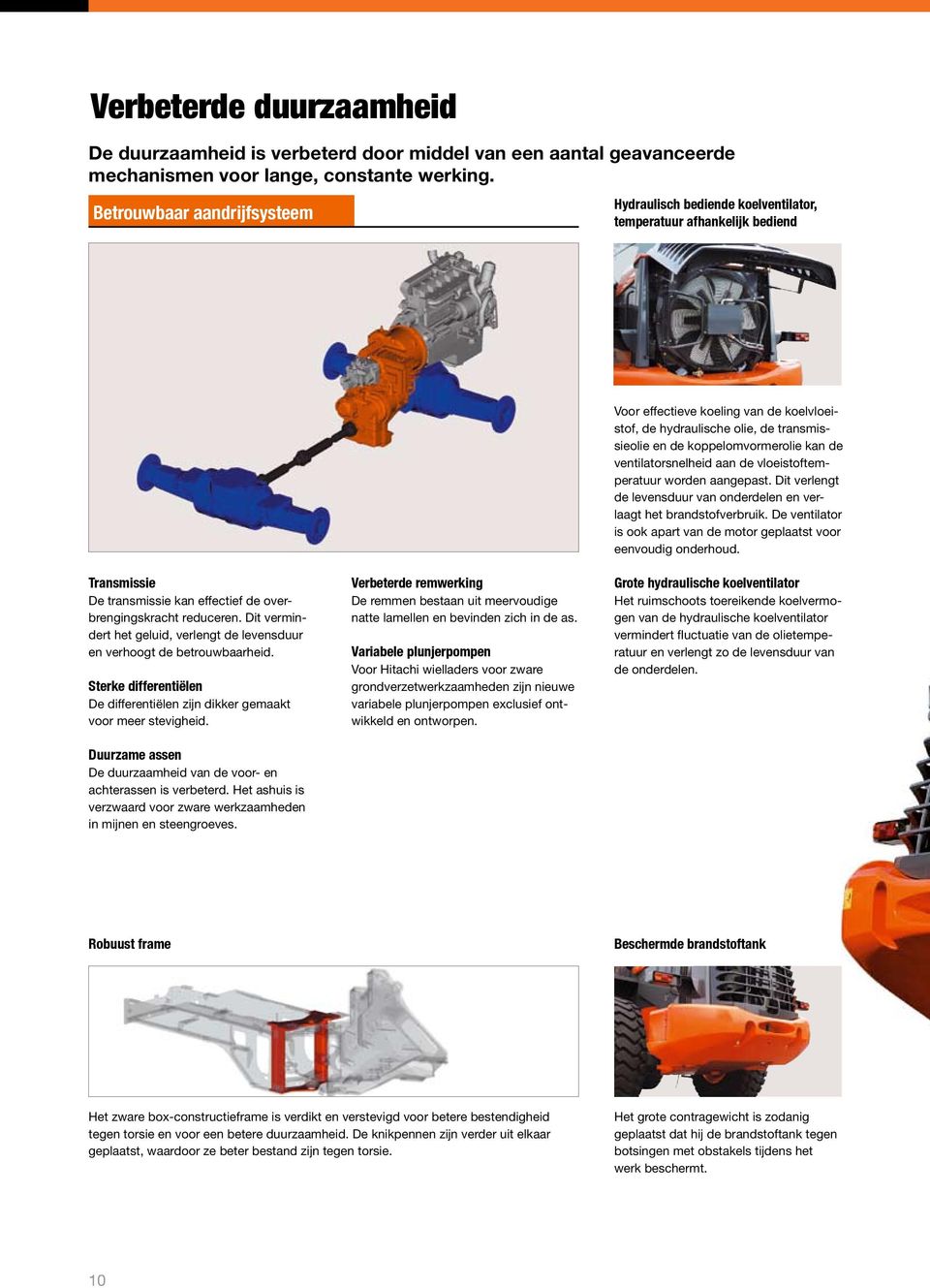 koppelomvormerolie kan de ventilatorsnelheid aan de vloeistoftemperatuur worden aangepast. Dit verlengt de levensduur van onderdelen en verlaagt het brandstofverbruik.