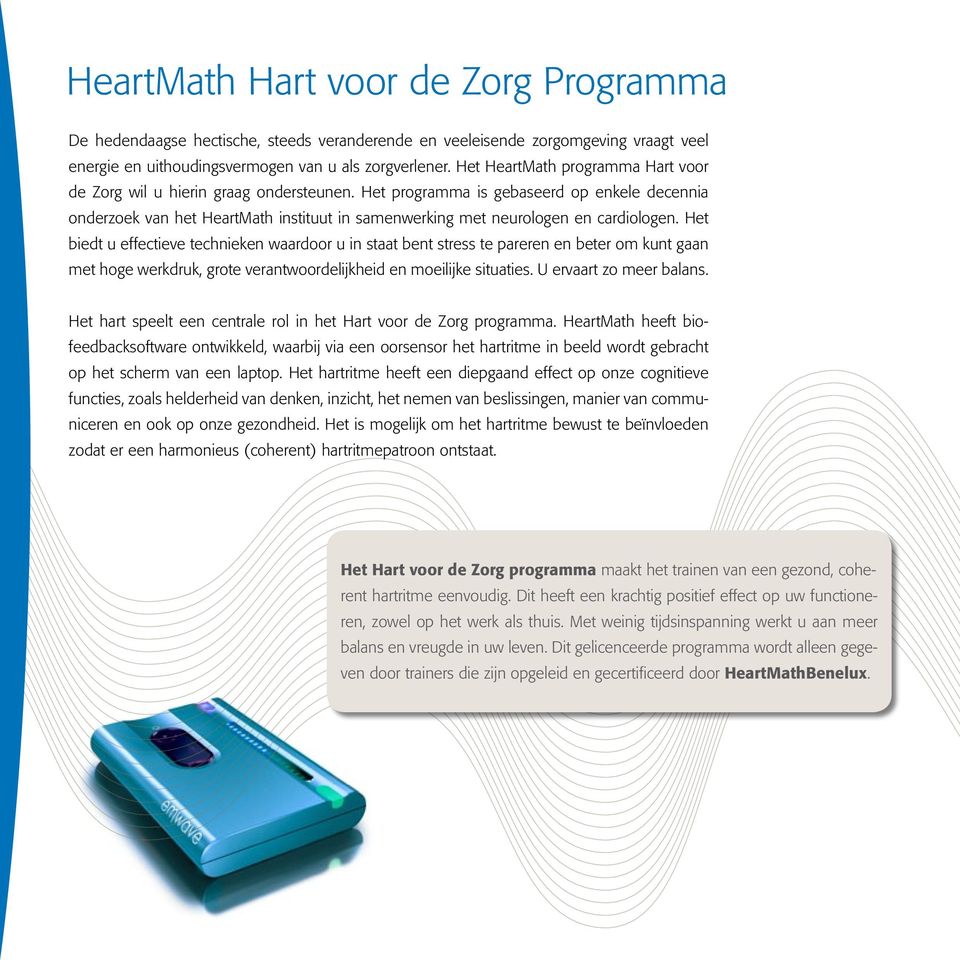 Het programma is gebaseerd op enkele decennia onderzoek van het HeartMath instituut in samenwerking met neurologen en cardiologen.