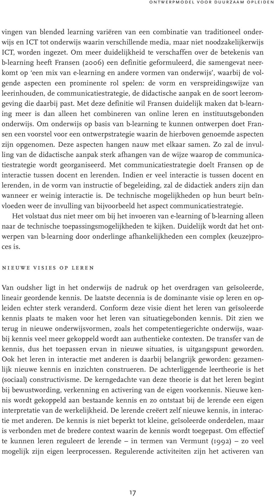 onderwijs, waarbij de volgende aspecten een prominente rol spelen: de vorm en verspreidingswijze van leerinhouden, de communicatiestrategie, de didactische aanpak en de soort leeromgeving die daarbij