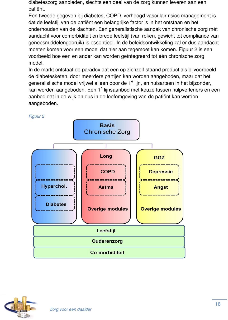 Een generalistische aanpak van chronische zorg mét aandacht voor comorbiditeit en brede leefstijl (van roken, gewicht tot compliance van geneesmiddelengebruik) is essentieel.