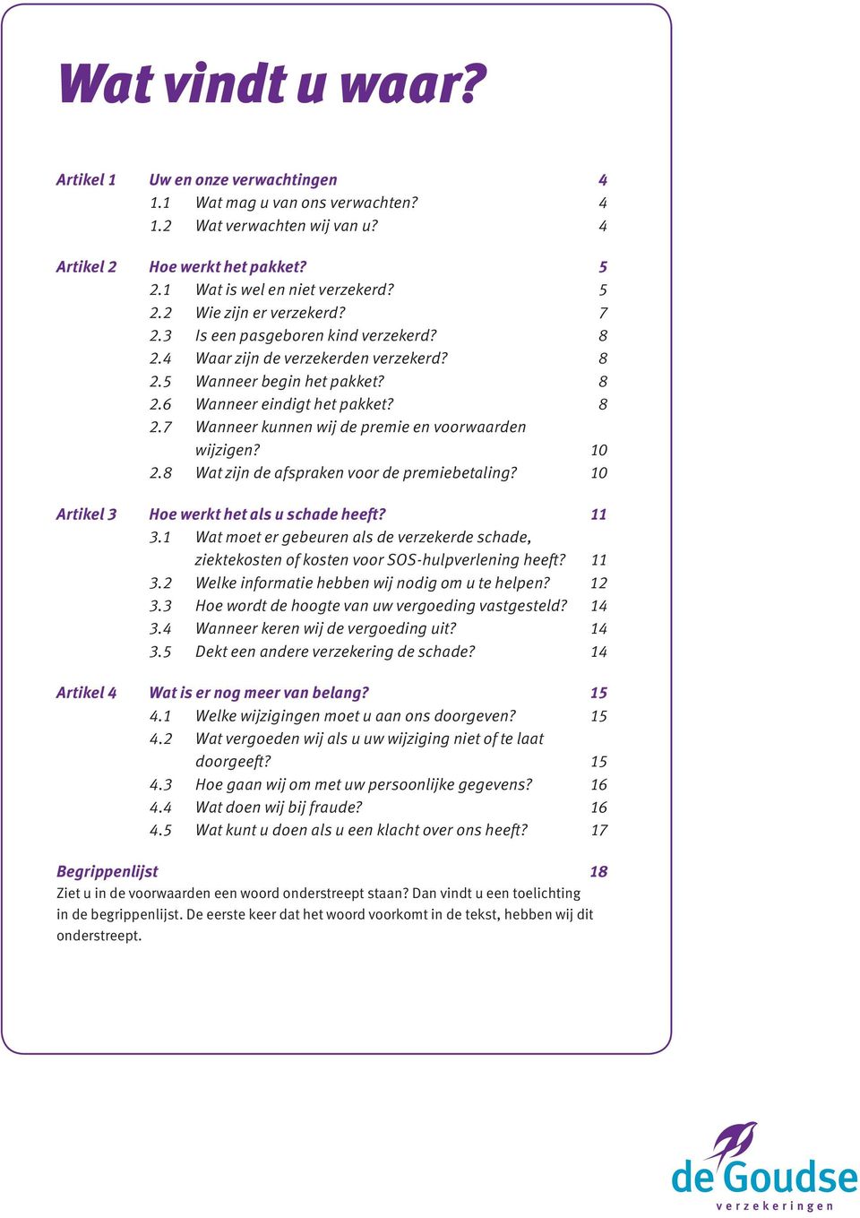 10 2.8 Wat zijn de afspraken voor de premiebetaling? 10 Artikel 3 Hoe werkt het als u schade heeft? 11 3.