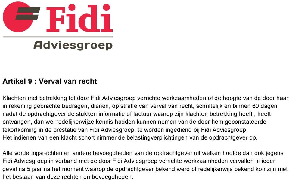nemen van de door hem geconstateerde tekortkoming in de prestatie van Fidi Adviesgroep, te worden ingediend bij Fidi Adviesgroep.