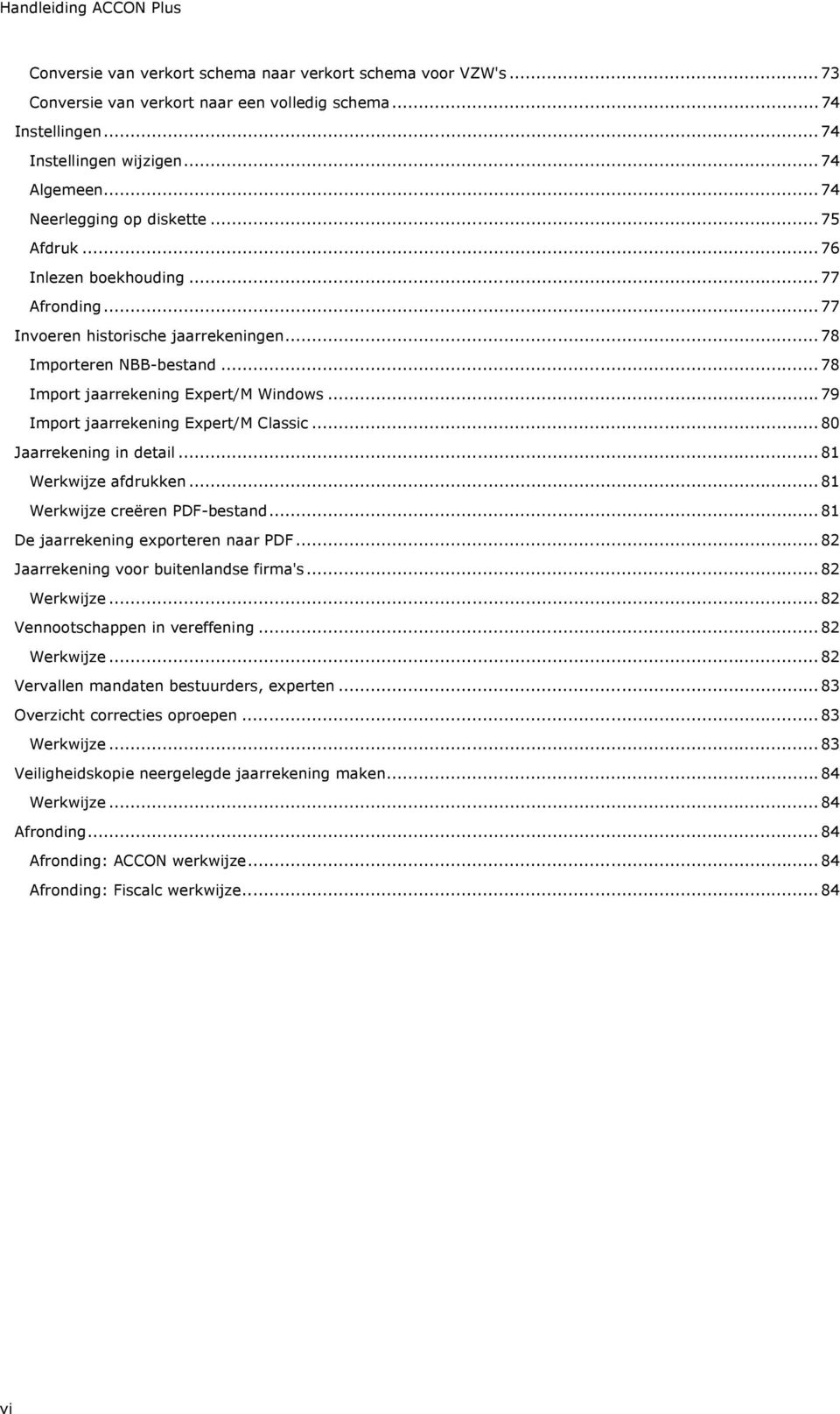 .. 79 Import jaarrekening Expert/M Classic... 80 Jaarrekening in detail... 81 Werkwijze afdrukken... 81 Werkwijze creëren PDF-bestand... 81 De jaarrekening exporteren naar PDF.