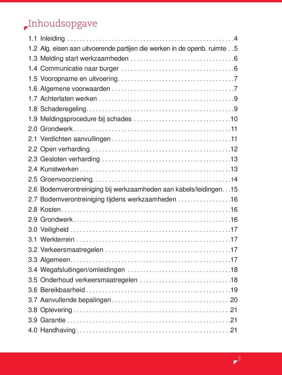 ..........................................9 1.8 Schaderegeling...............................................9 1.9 Meldingsprocedure bij schades...............................10 2.0 Grondwerk..................................................11 2.