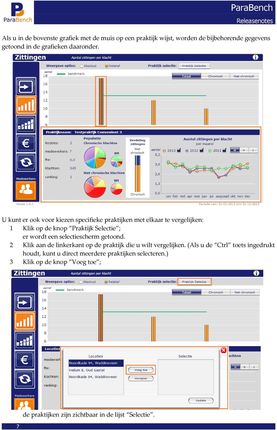 U kunt er ook voor kiezen specifieke praktijken met elkaar te vergelijken: 1 Klik op de knop Praktijk Selectie ; er wordt een