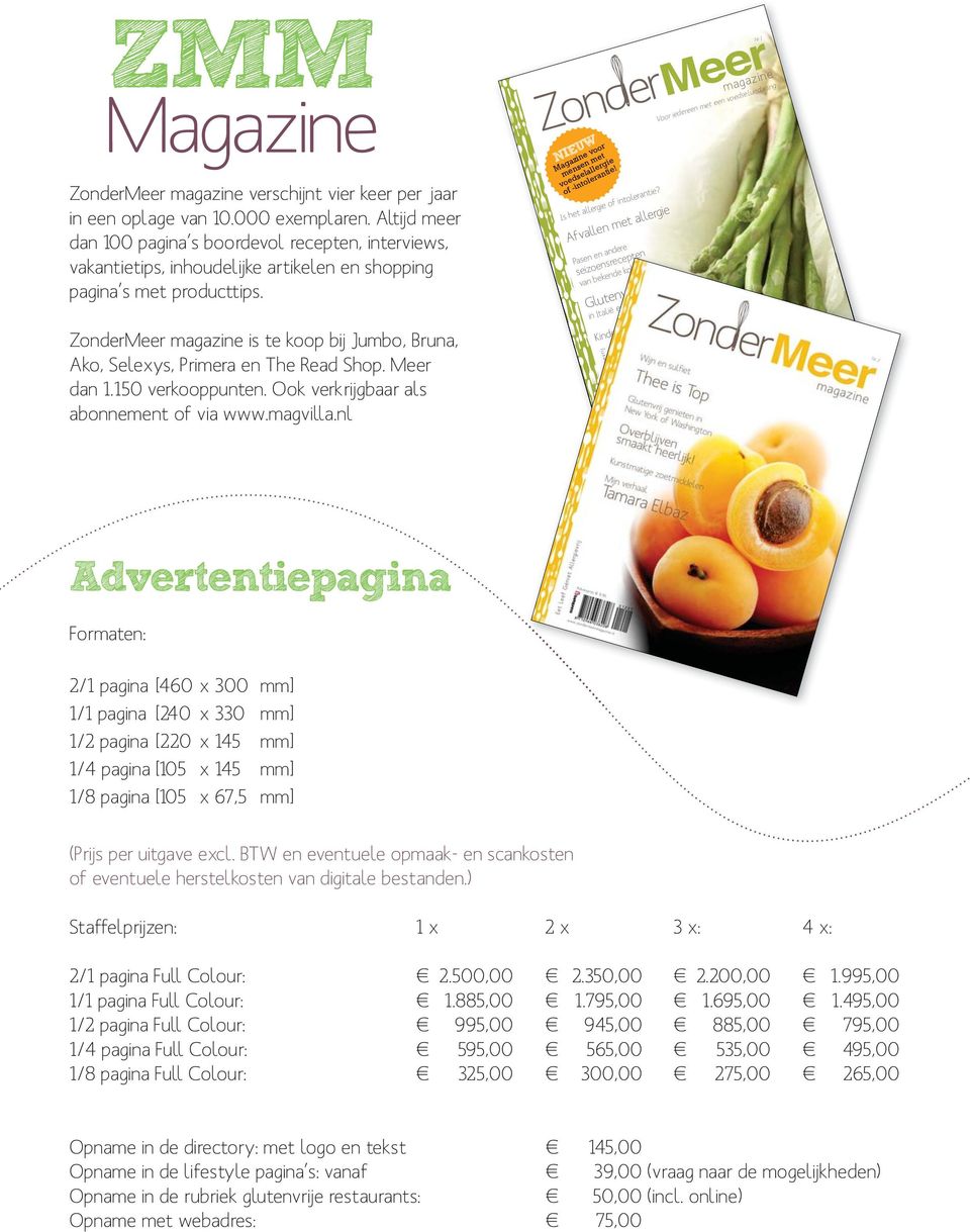 ZonderMeer magazine is te koop bij Jumbo, Bruna, Ako, Selexys, Primera en The Read Shop. Meer dan 1.150 verkooppunten. Ook verkrijgbaar als abonnement of via www.magvilla.