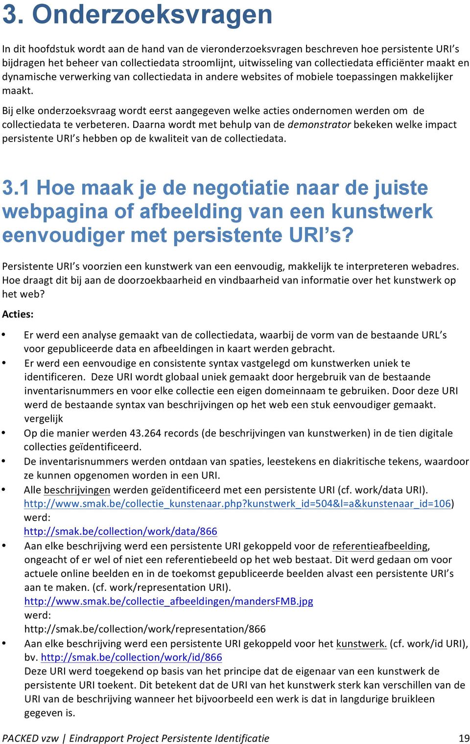 Bij elke onderzoeksvraag wordt eerst aangegeven welke acties ondernomen werden om de collectiedata te verbeteren.