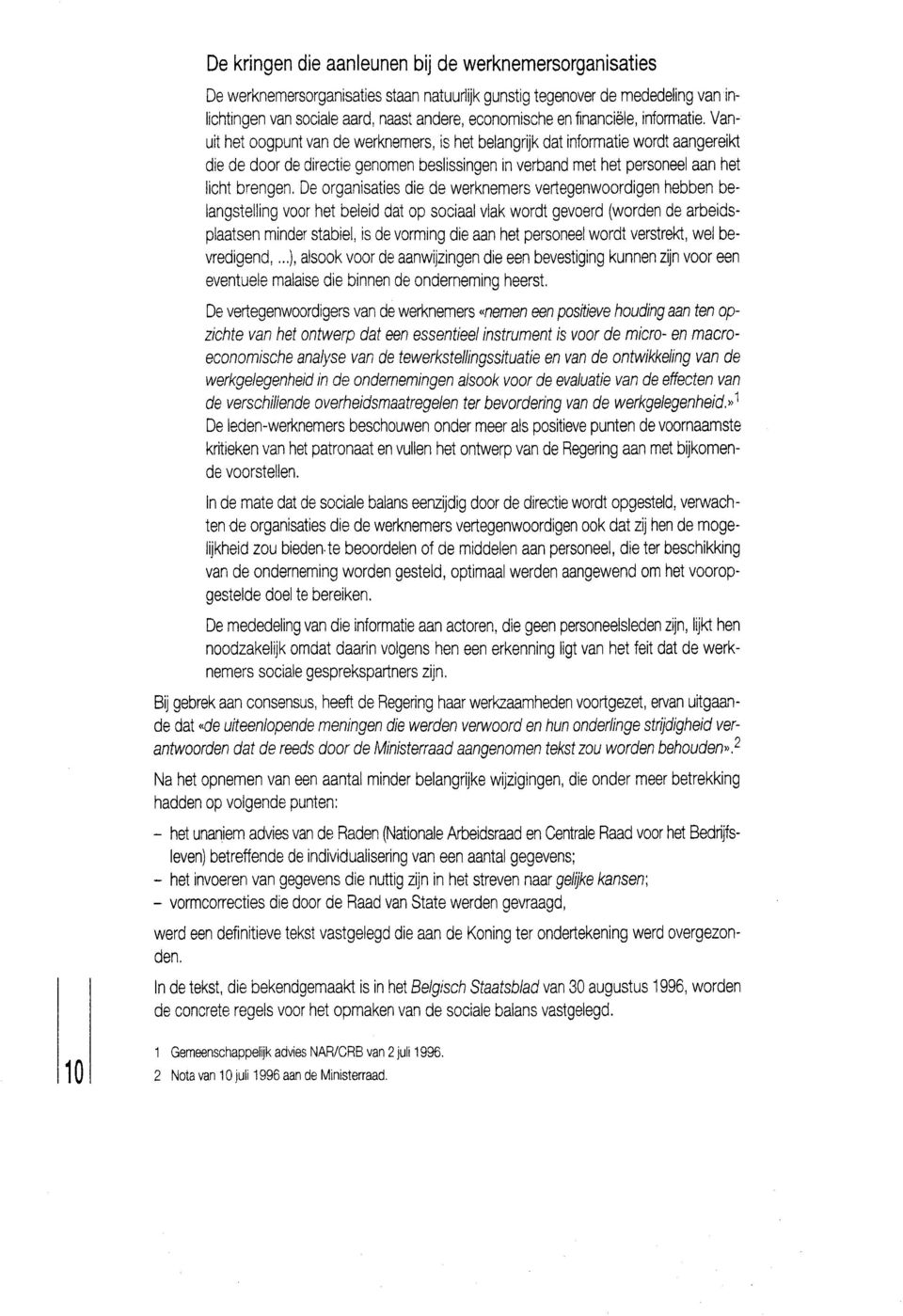 Vanuit het oogpunt van de werknemers, is het belangrijk dat informatie wordt aangereikt die de door de directie genom en beslissingen in verband met het personeel aan het licht brengen.