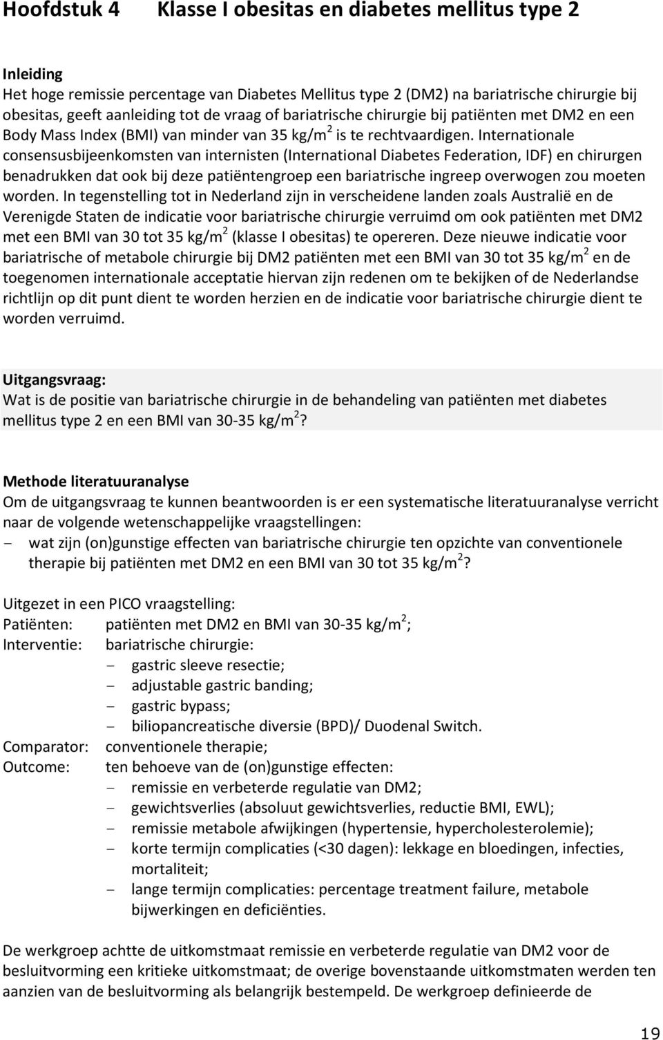 Internationale consensusbijeenkomsten van internisten (International Diabetes Federation, IDF) en chirurgen benadrukken dat ook bij deze patiëntengroep een bariatrische ingreep overwogen zou moeten