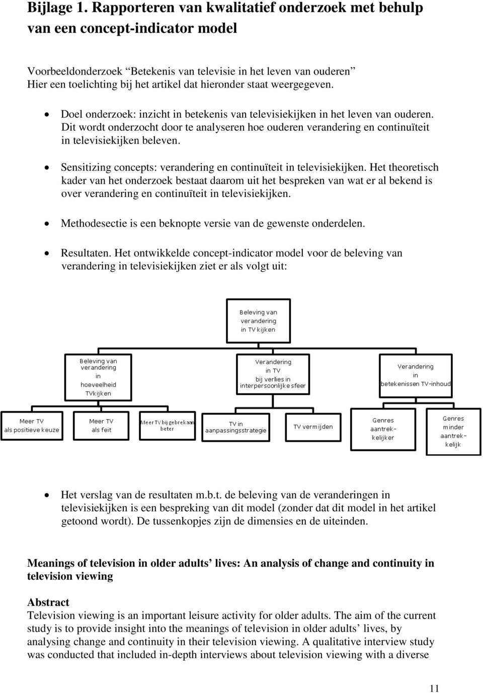 staat weergegeven. Doel onderzoek: inzicht in betekenis van televisiekijken in het leven van ouderen.