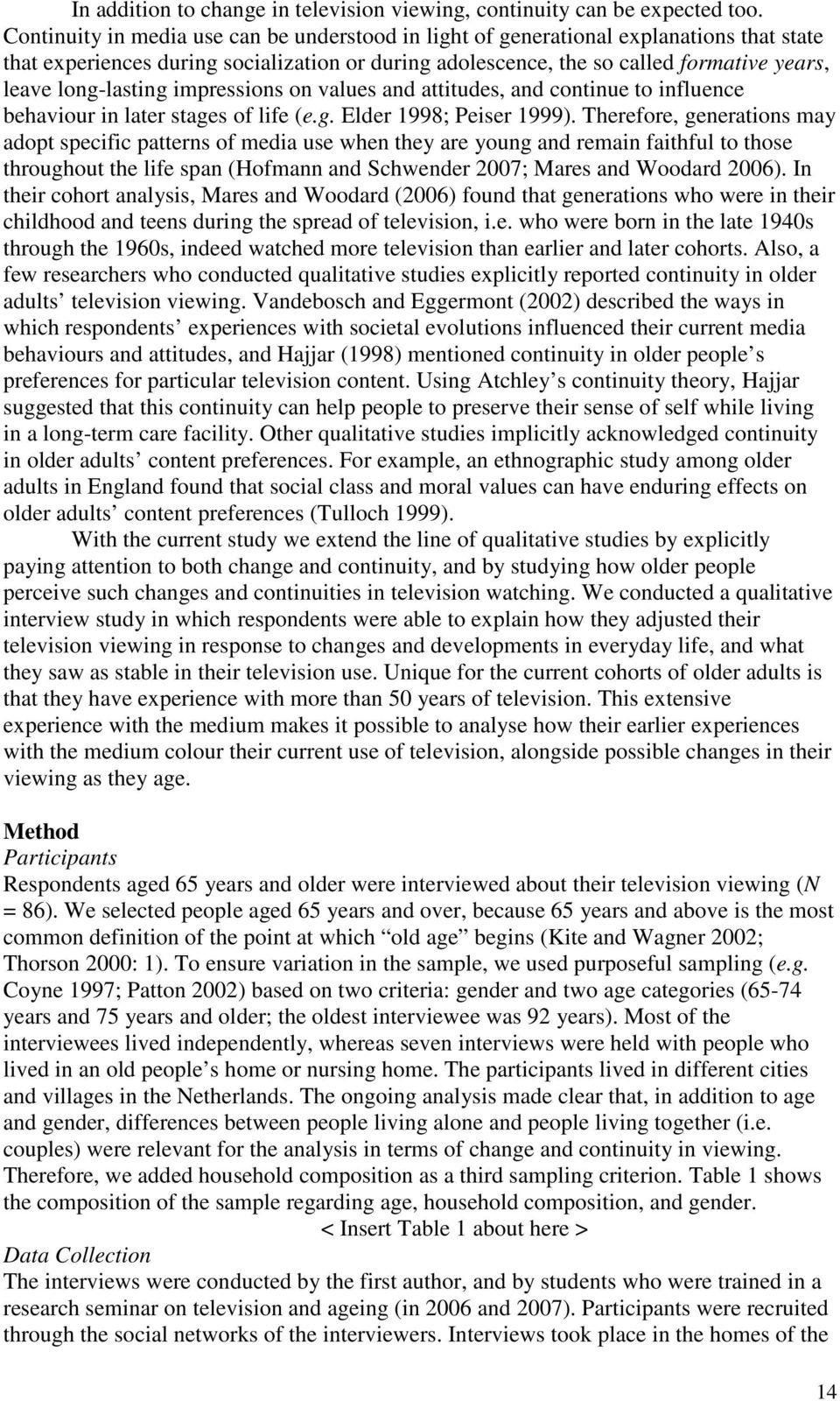 long-lasting impressions on values and attitudes, and continue to influence behaviour in later stages of life (e.g. Elder 1998; Peiser 1999).