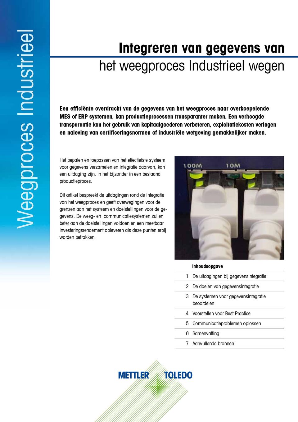 Een verhoogde transparantie kan het gebruik van kapitaalgoederen verbeteren, exploitatiekosten verlagen en naleving van certificeringsnormen of industriële wetgeving gemakkelijker maken.