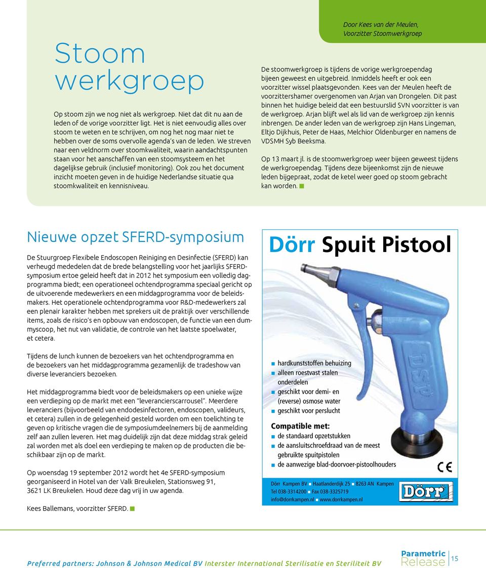 We streven naar een veldnorm over stoomkwaliteit, waarin aandachtspunten staan voor het aanschaffen van een stoomsysteem en het dagelijkse gebruik (inclusief monitoring).