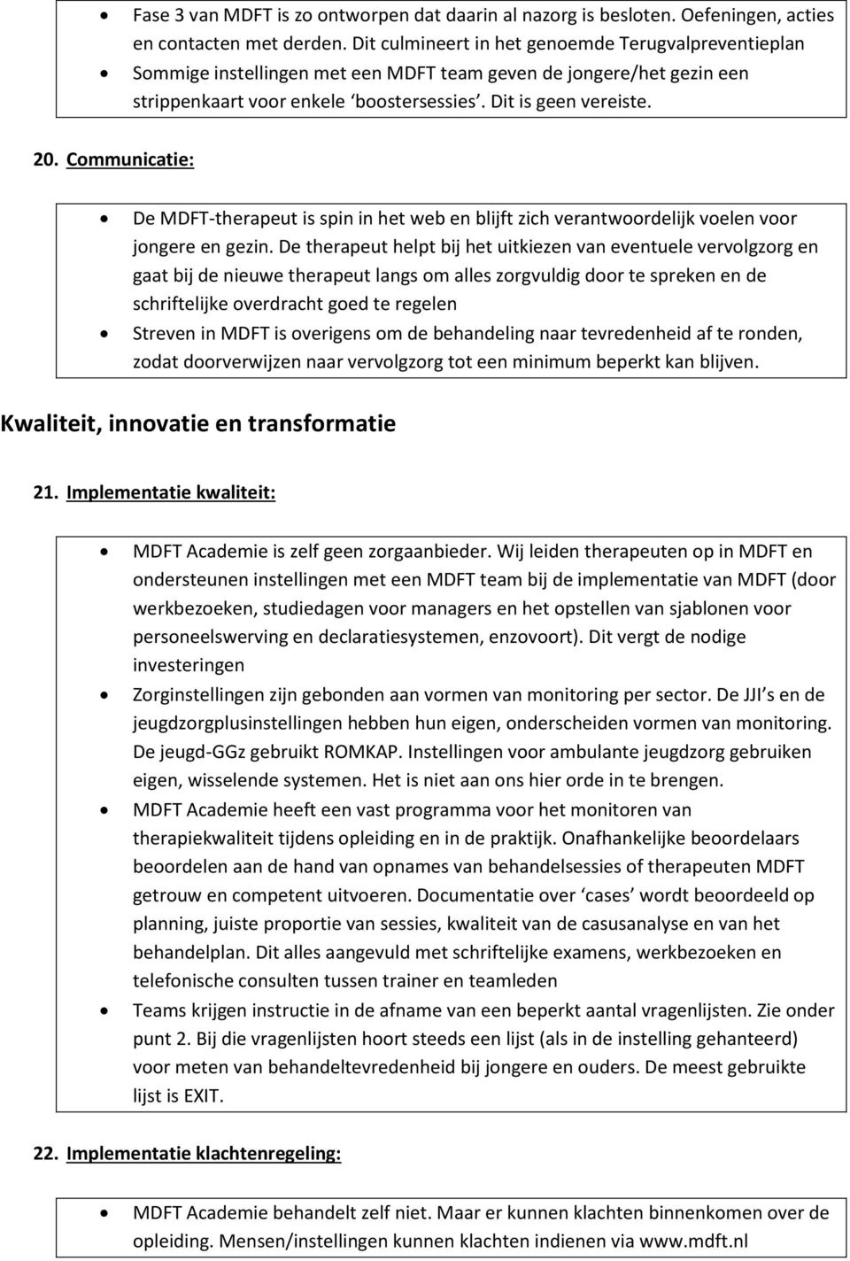 Communicatie: De MDFT-therapeut is spin in het web en blijft zich verantwoordelijk voelen voor jongere en gezin.