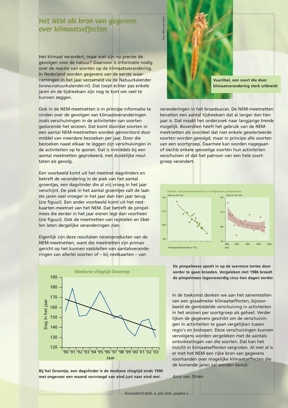 natuurkalender.nl). Dat loopt echter pas enkele jaren en de tijdreeksen zijn nog te kort om veel te kunnen zeggen.