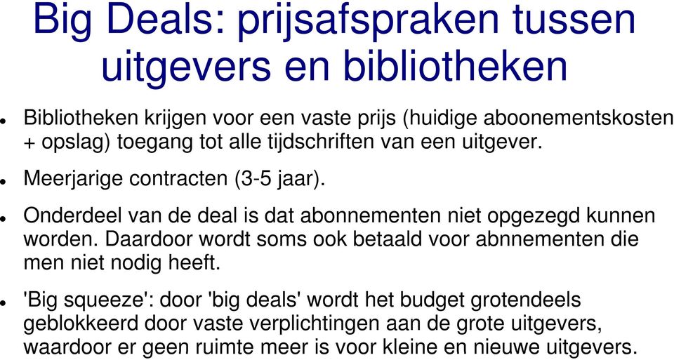 Onderdeel van de deal is dat abonnementen niet opgezegd g kunnen worden.