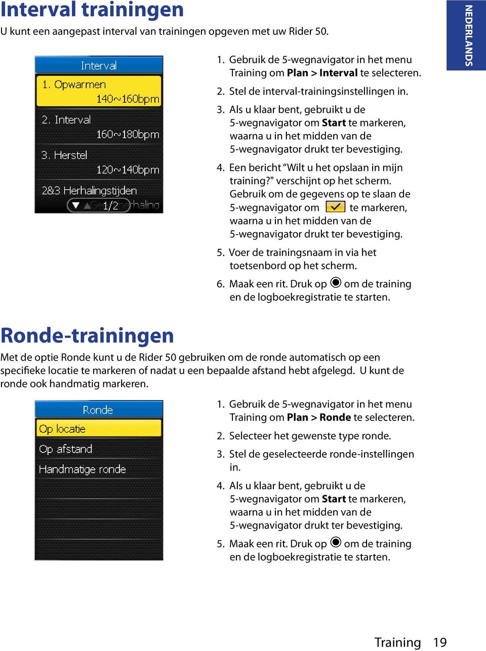 " verschijnt op het scherm. Gebruik om de gegevens op te slaan de 5-wegnavigator om te markeren, waarna u in het midden van de 5-wegnavigator drukt ter bevestiging. 5. Voer de trainingsnaam in via het toetsenbord op het scherm.