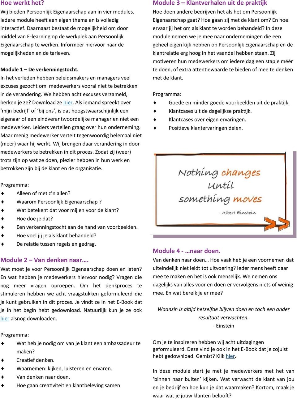 Module 1 De verkenningstocht. In het verleden hebben beleidsmakers en managers veel excuses gezocht om medewerkers vooral niet te betrekken in de verandering.