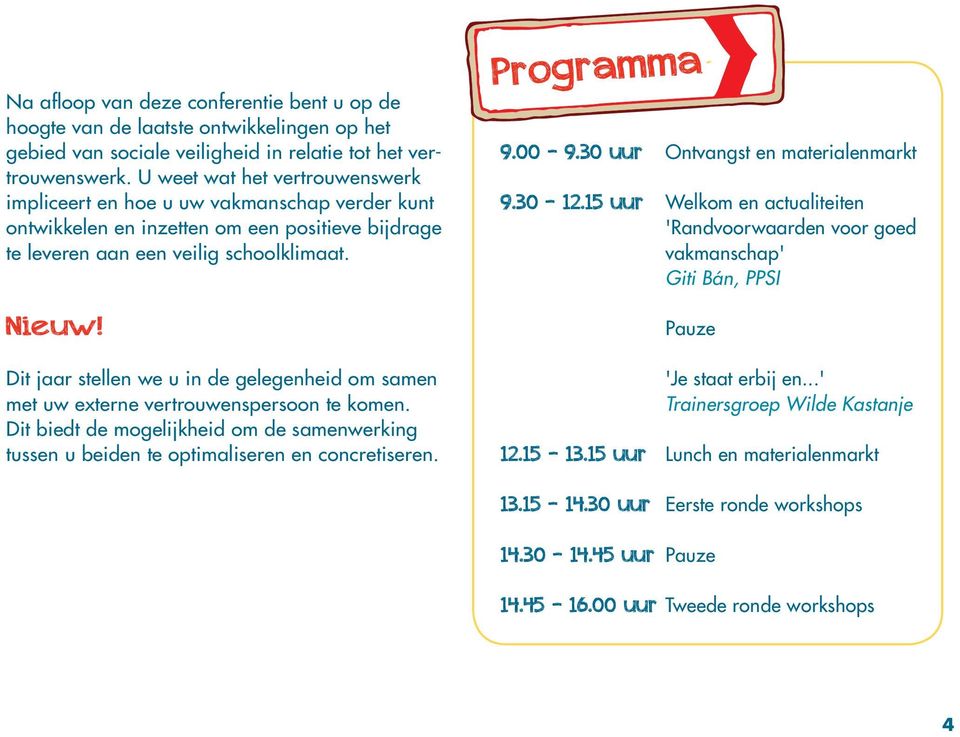 Dit jaar stellen we u in de gelegenheid om samen met uw externe vertrouwenspersoon te komen. Dit biedt de mogelijkheid om de samenwerking tussen u beiden te optimaliseren en concretiseren.