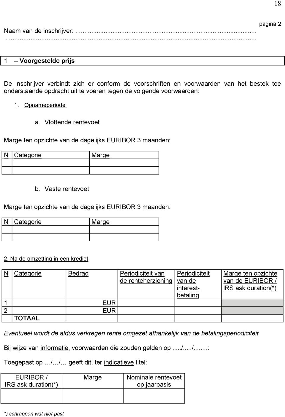 Opnameperiode a. Vlottende rentevoet Marge ten opzichte van de dagelijks EURIBOR 3 maanden: N Categorie Marge b.