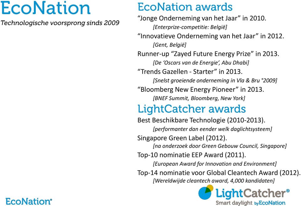 [BNEF Summit, Bloomberg, New York] Best Beschikbare Technologie (2010-2013). [performanter dan eender welk daglichtsysteem] Singapore Green Label (2012).