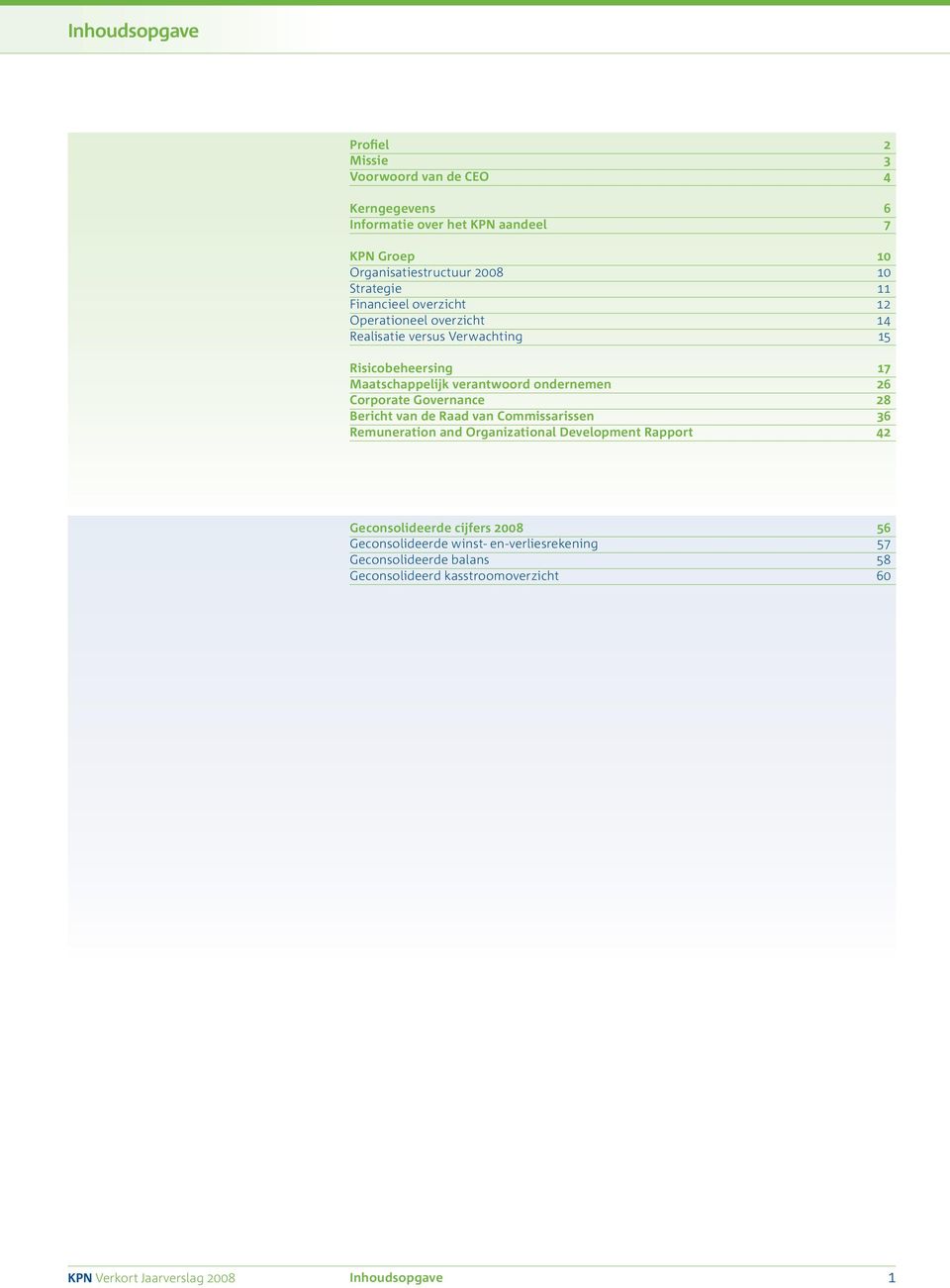 ondernemen 26 Corporate Governance 28 Bericht van de Raad van Commissarissen 36 Remuneration and Organizational Development Rapport 42 Geconsolideerde