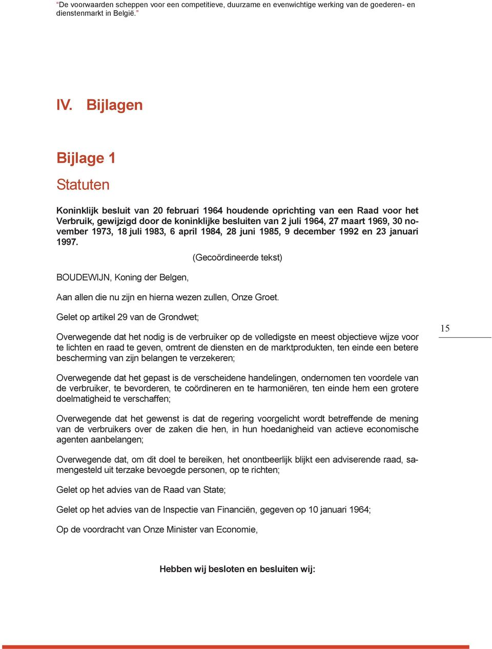 BOUDEWIJN, Koning der Belgen, (Gecoördineerde tekst) Aan allen die nu zijn en hierna wezen zullen, Onze Groet.